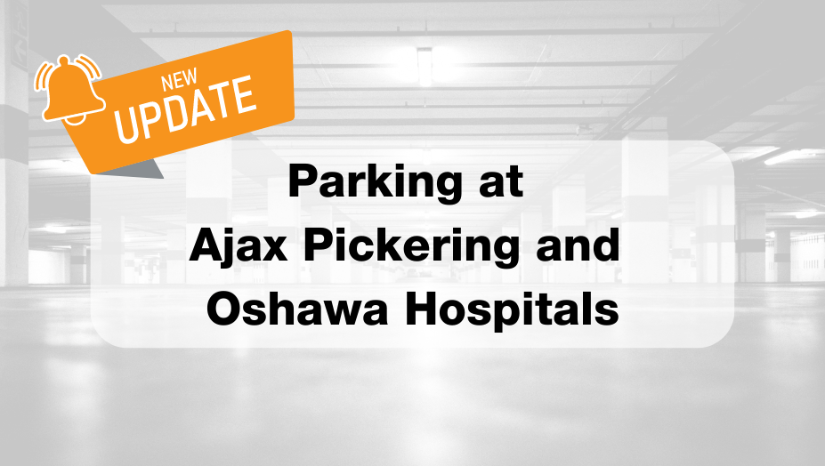 Parking Update at Ajax Pickering and Oshawa Hospitals